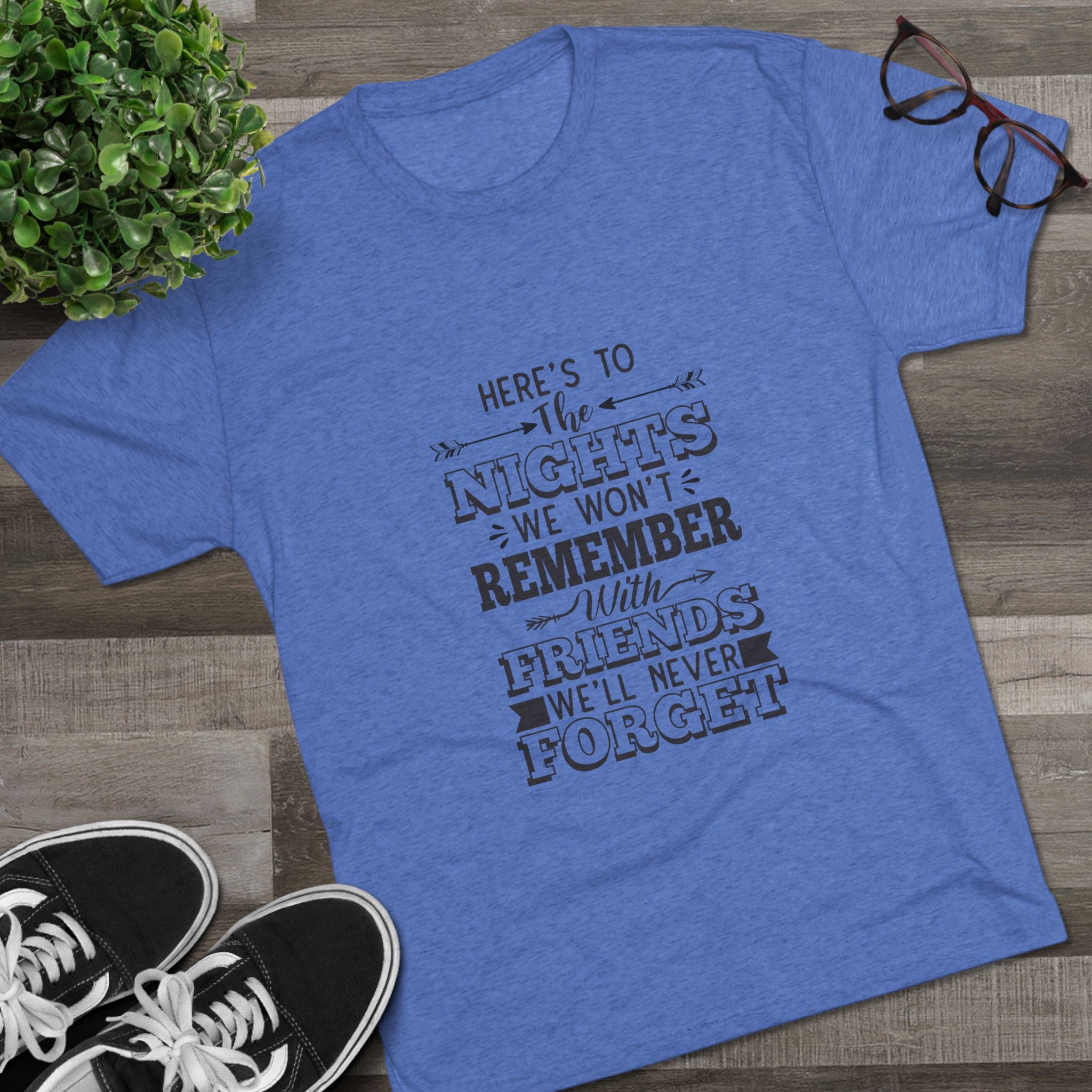Tri-Blend Tee - Nights we won't remember with Friends we won't forget