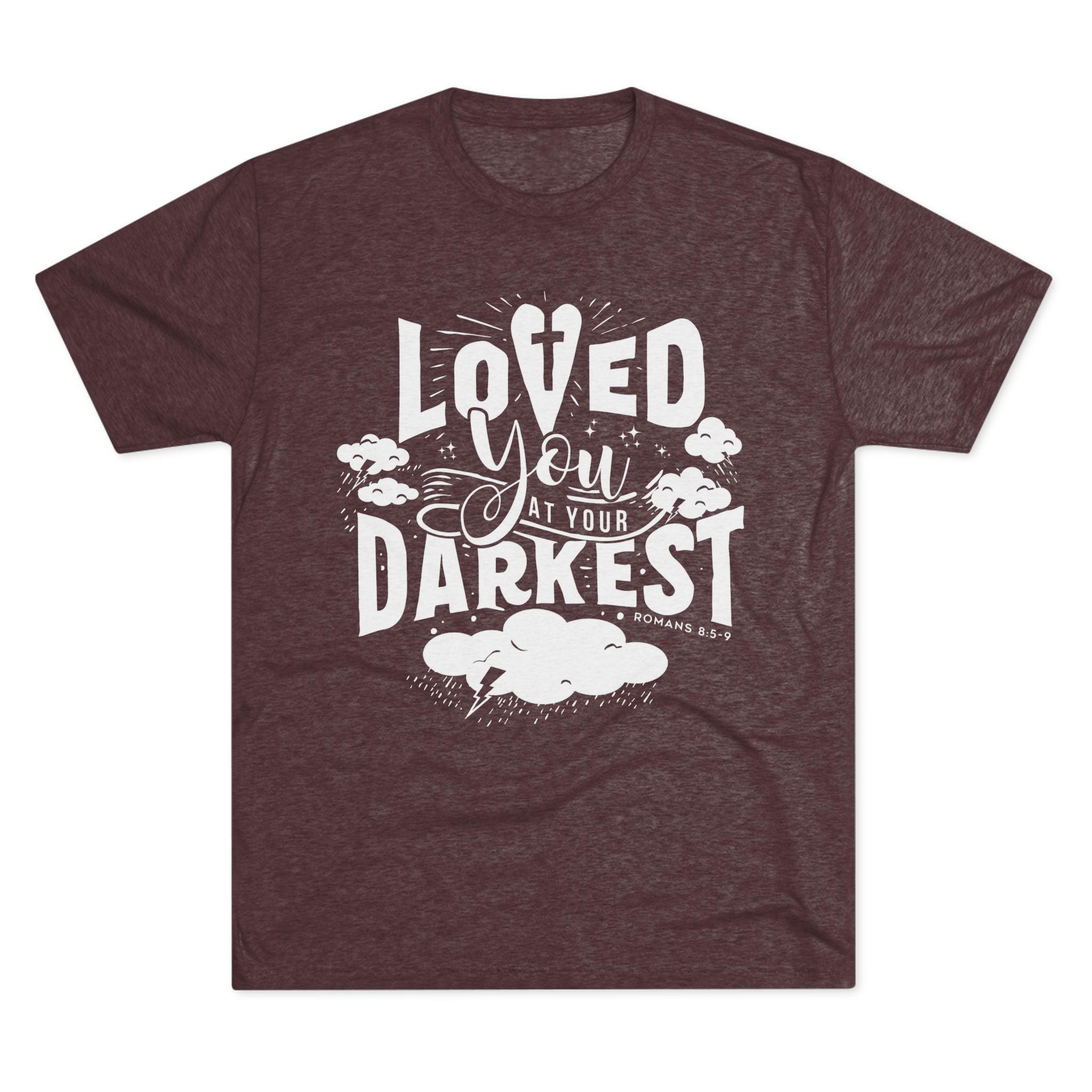 Loved You at Your Darkest Crew Tee, Unisex T-Shirt, Inspirational Gift, Comfort Tee, Casual Wear, Gratitude Apparel