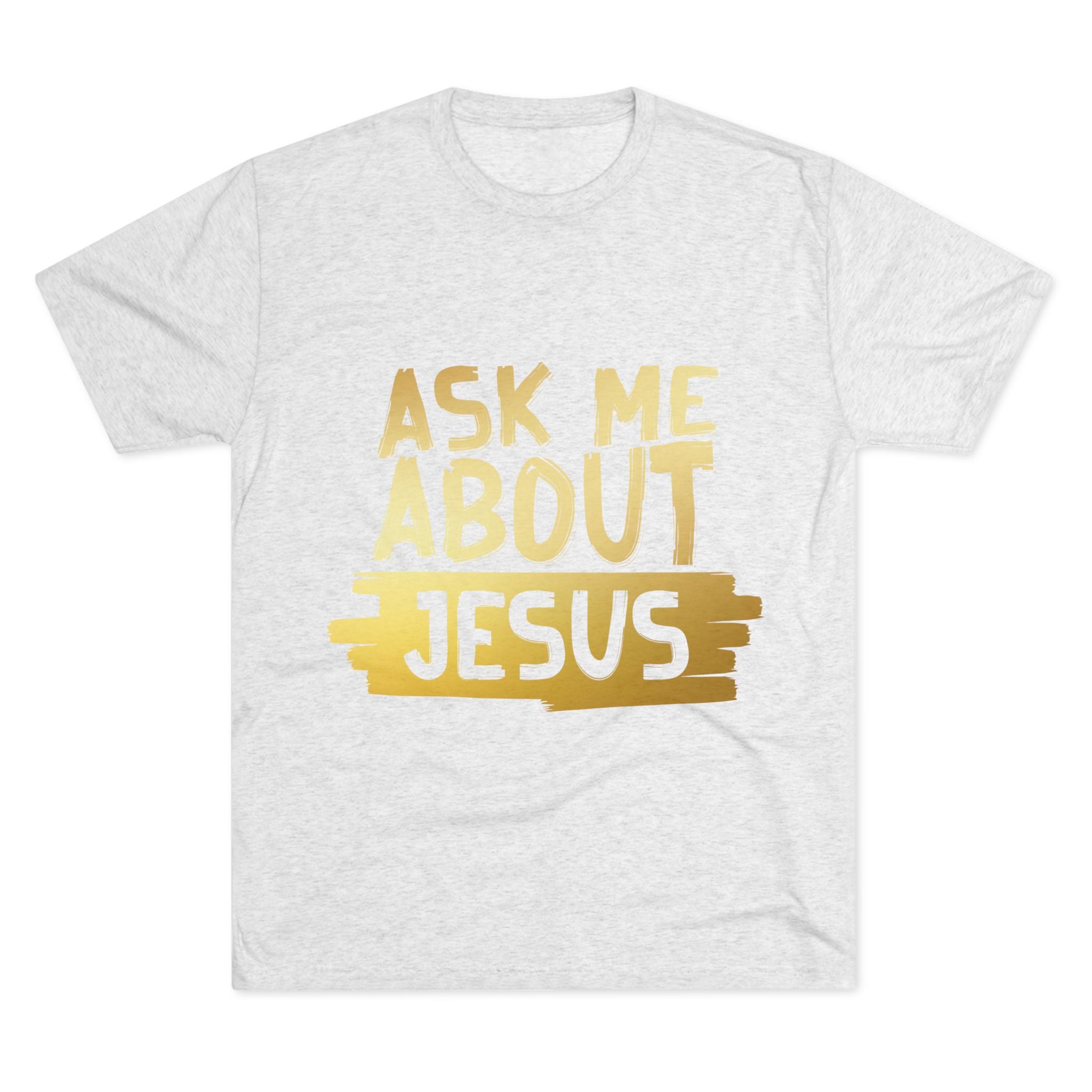 Unisex Tri-Blend Crew Tee, Faith-Inspired Gold Tee, Christian T-Shirt, Inspirational Gift, Casual Everyday Wear, Ask Me About Jesus Shirt