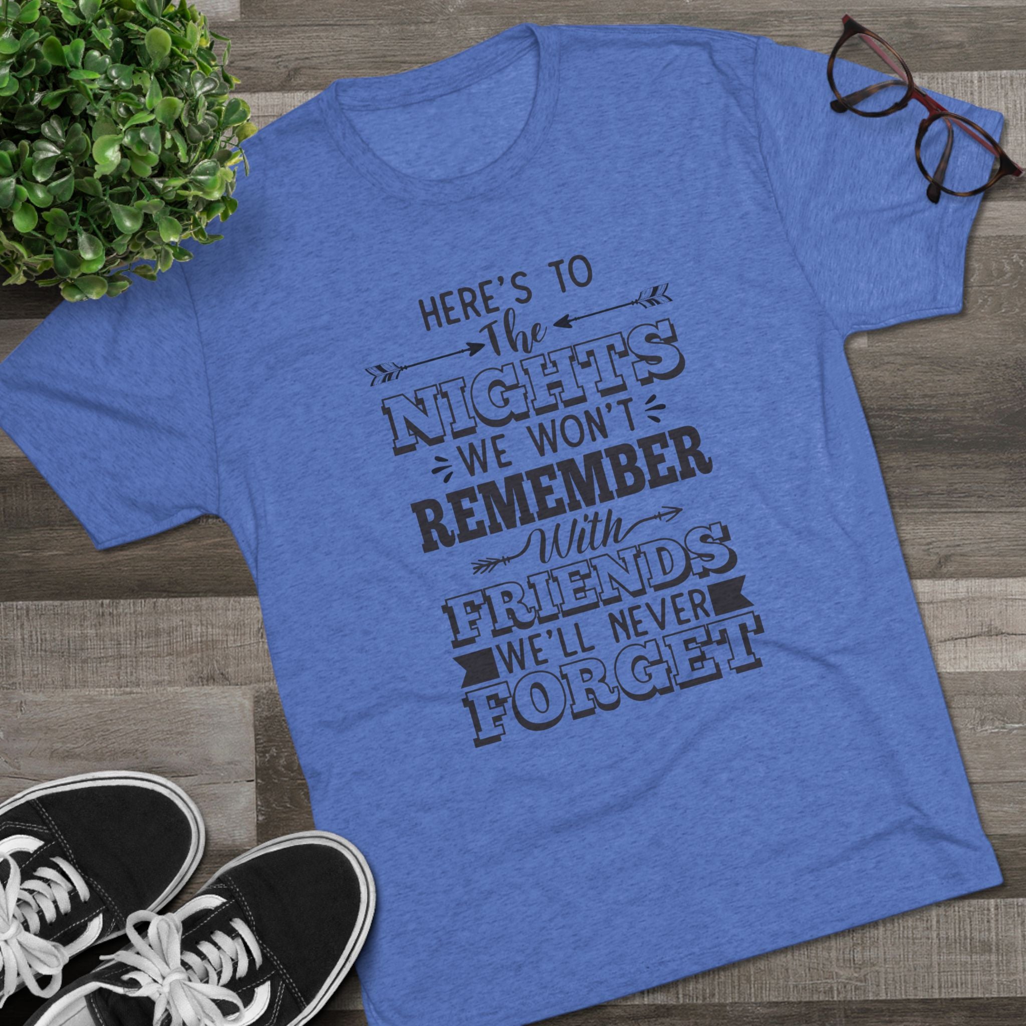 Tri-Blend Tee - Nights we won't remember with Friends we won't forget