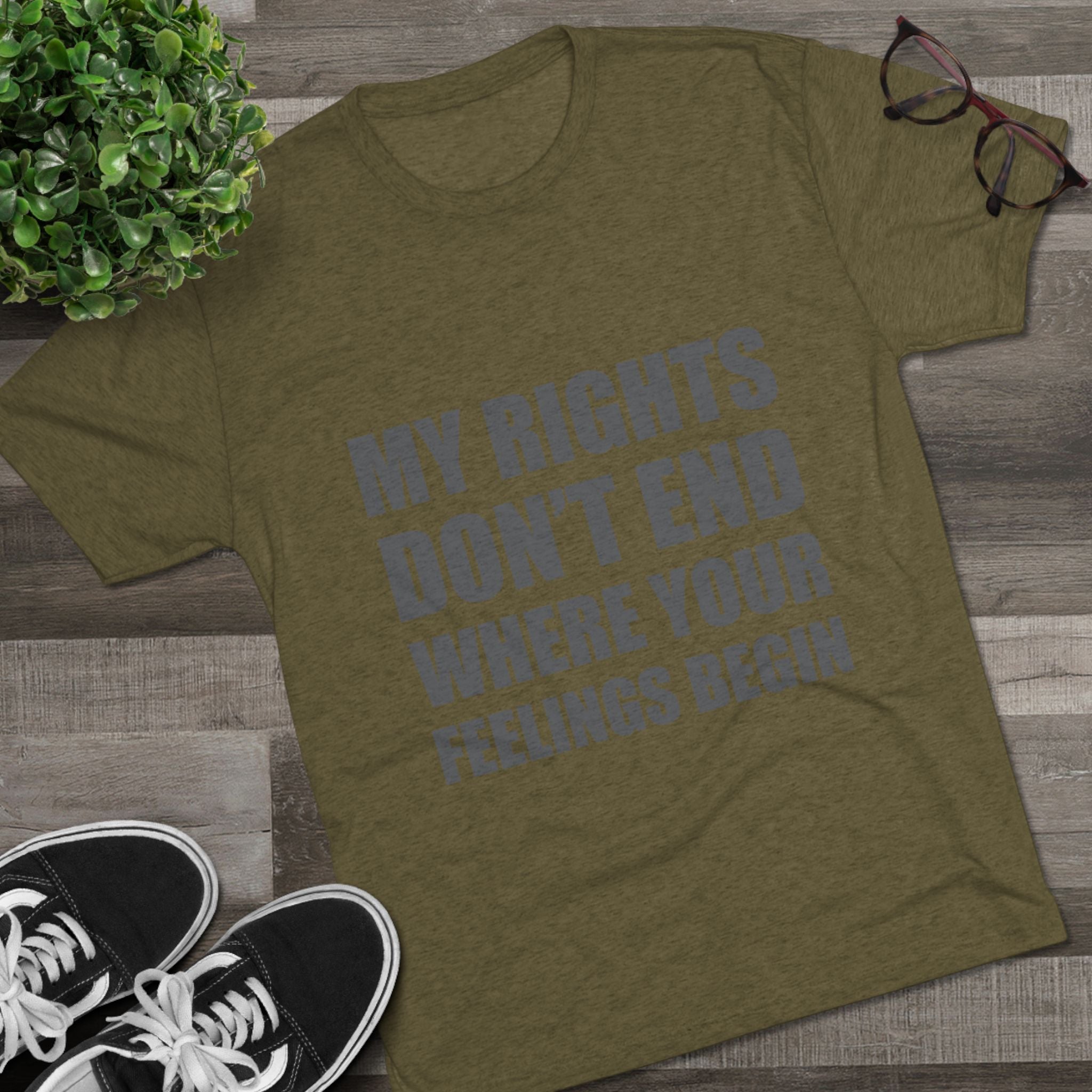 T-Shirt My Rights Don't End Where Your Feelings Begin Unisex Tee