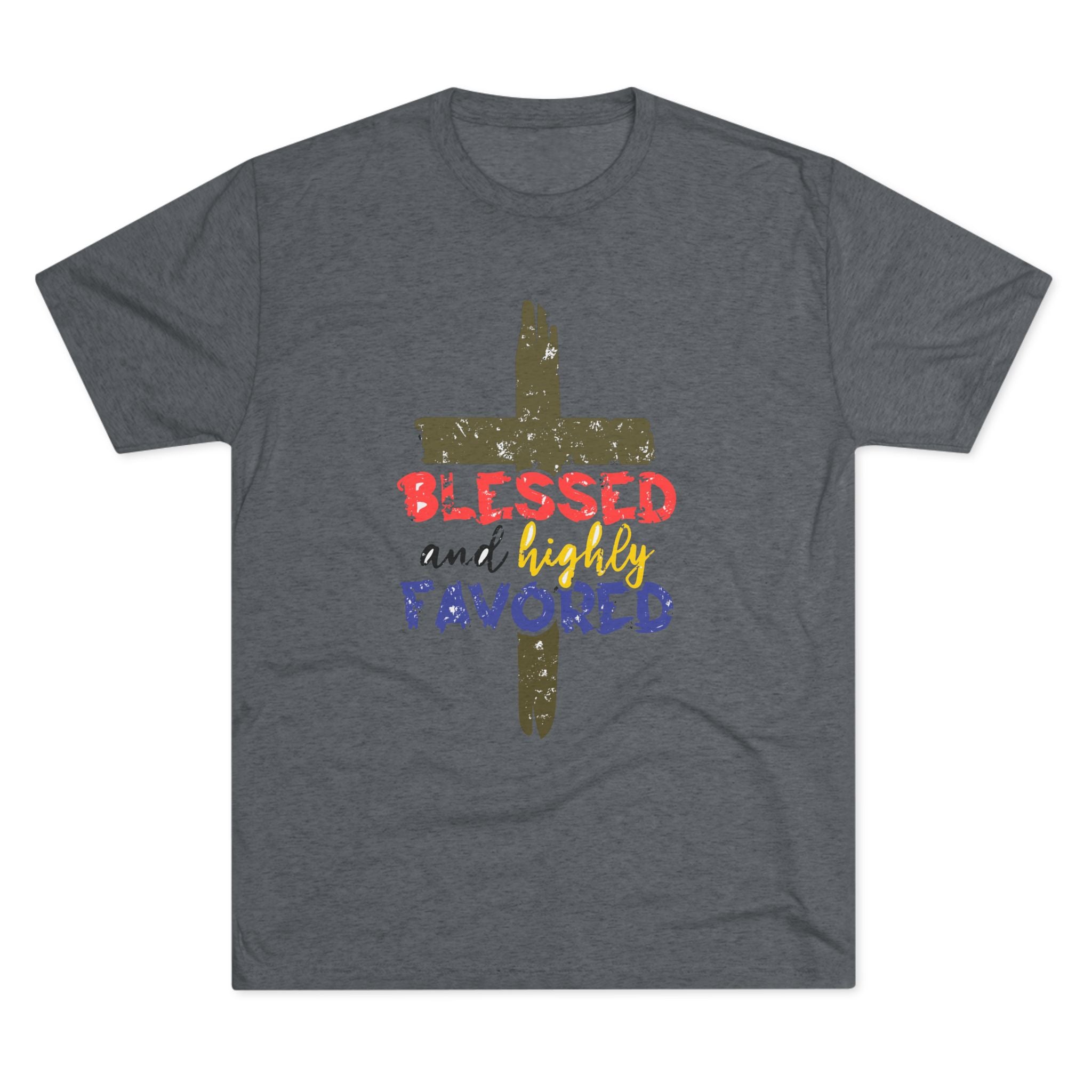 Blessed and Highly Favored Unisex Tri-Blend Crew Tee, Christian Shirt, Inspirational Apparel, Everyday Wear, Gift for Faith