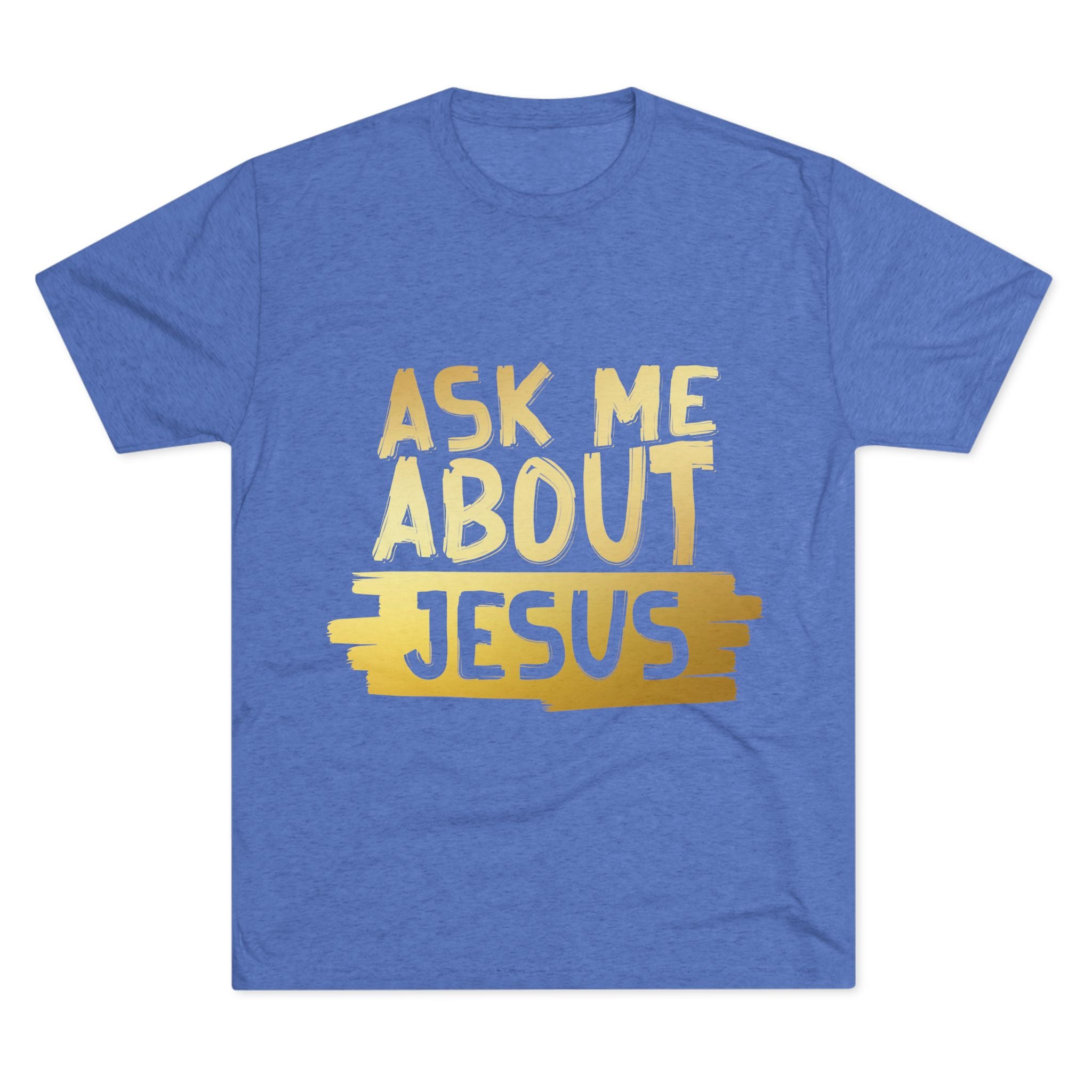 Unisex Tri-Blend Crew Tee, Faith-Inspired Gold Tee, Christian T-Shirt, Inspirational Gift, Casual Everyday Wear, Ask Me About Jesus Shirt