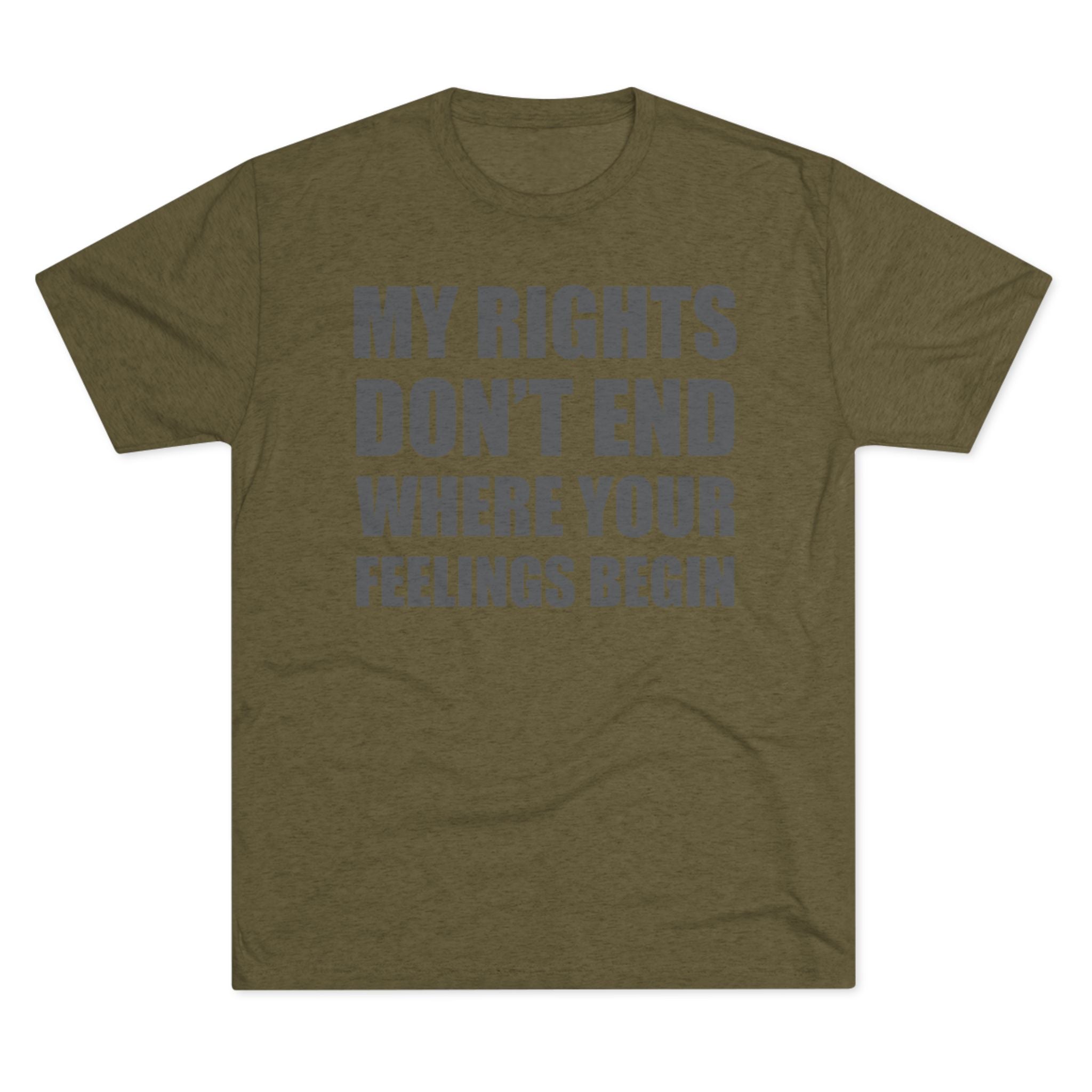 T-Shirt My Rights Don't End Where Your Feelings Begin Unisex Tee