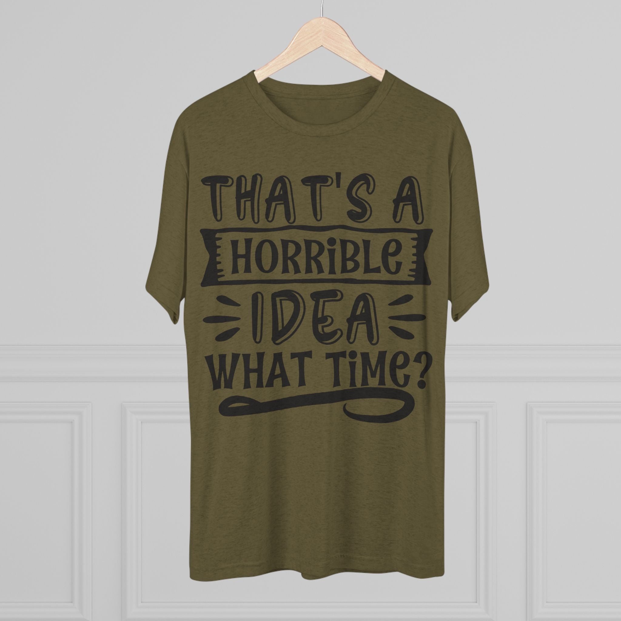 Funny Quote Unisex Tee - 'That's a Horrible Idea' Design