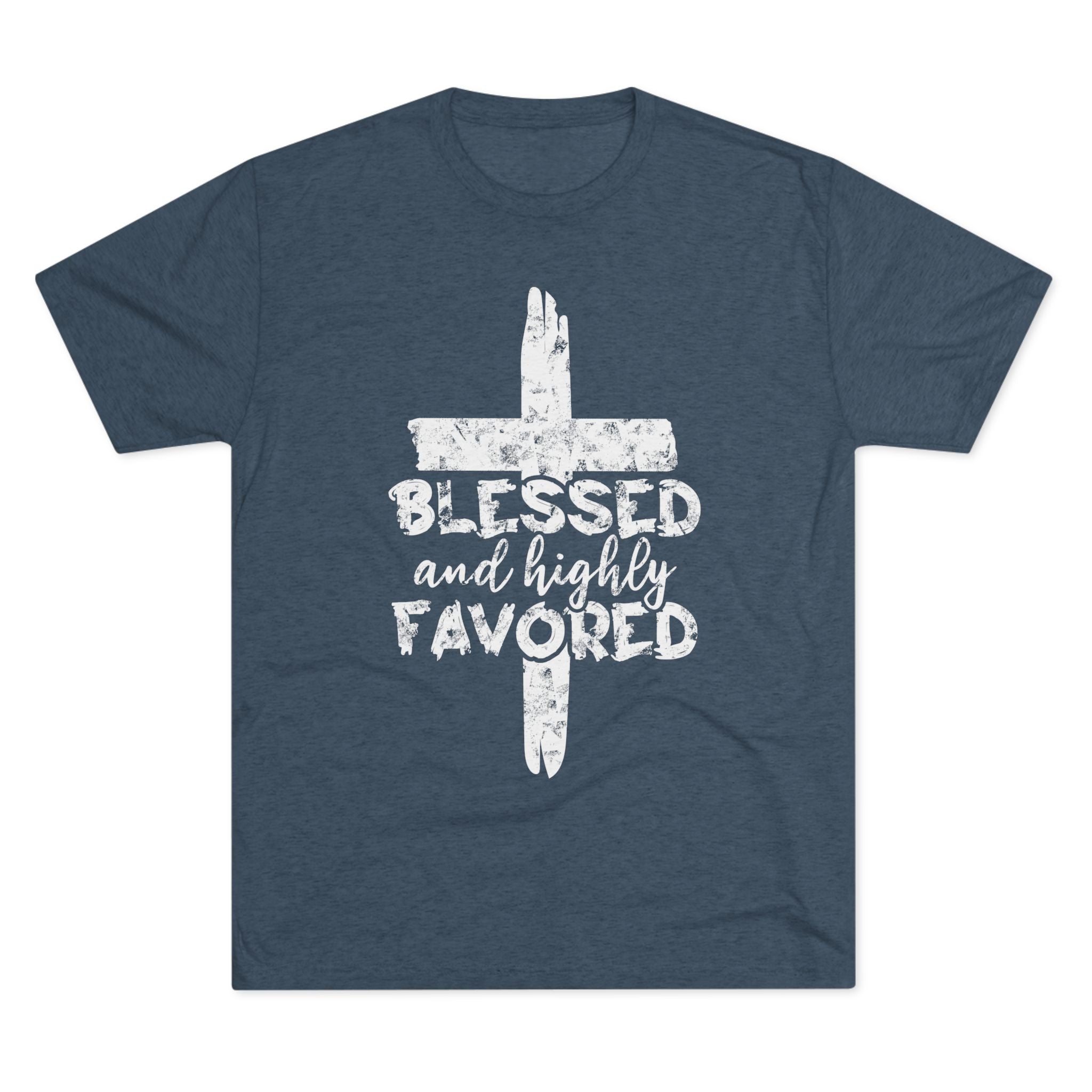 Blessed and Highly Favored Unisex Tri-Blend Crew Tee, Christian Shirt, Inspirational Apparel, Everyday Wear, Gift for Faith