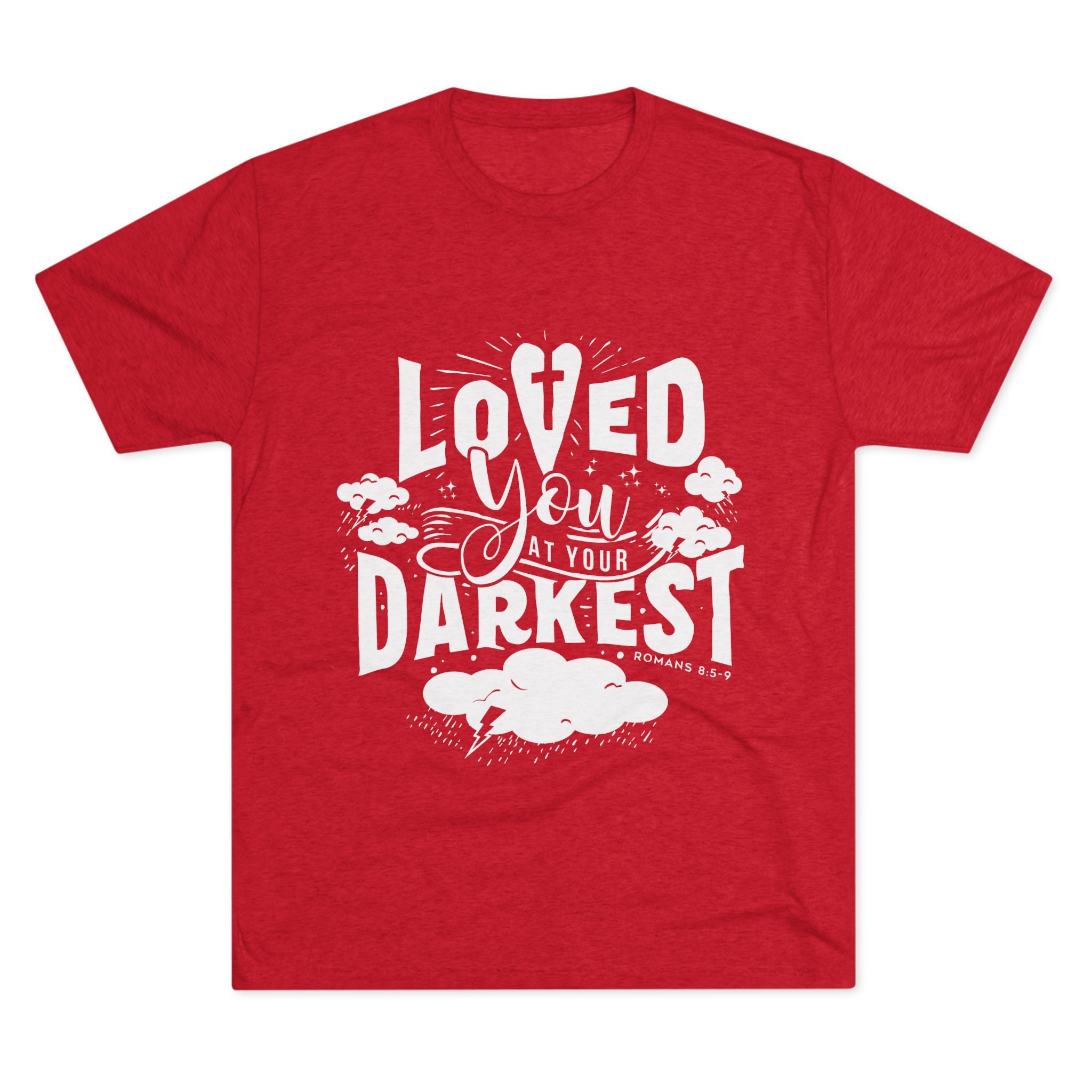 Loved You at Your Darkest Crew Tee, Unisex T-Shirt, Inspirational Gift, Comfort Tee, Casual Wear, Gratitude Apparel