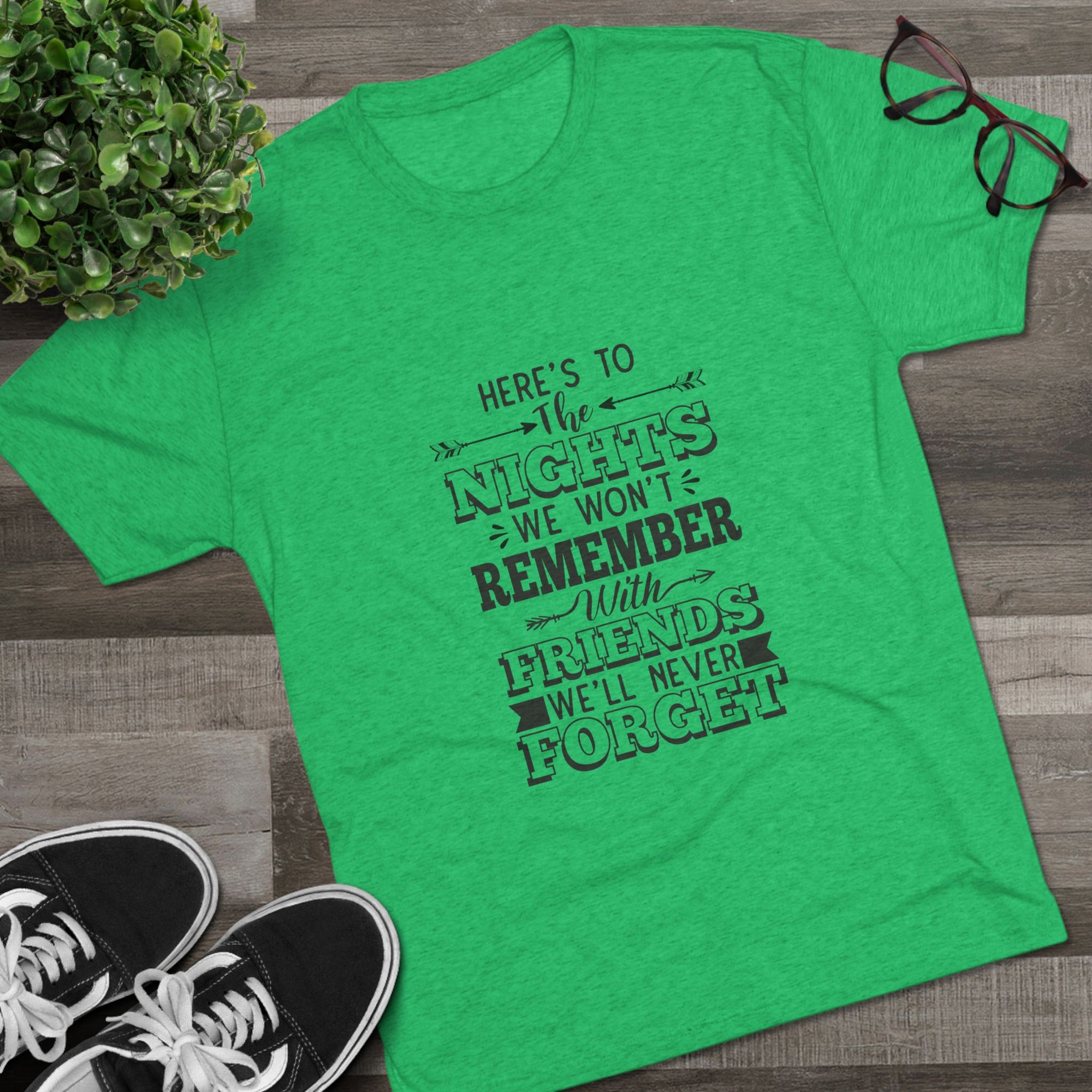Tri-Blend Tee - Nights we won't remember with Friends we won't forget