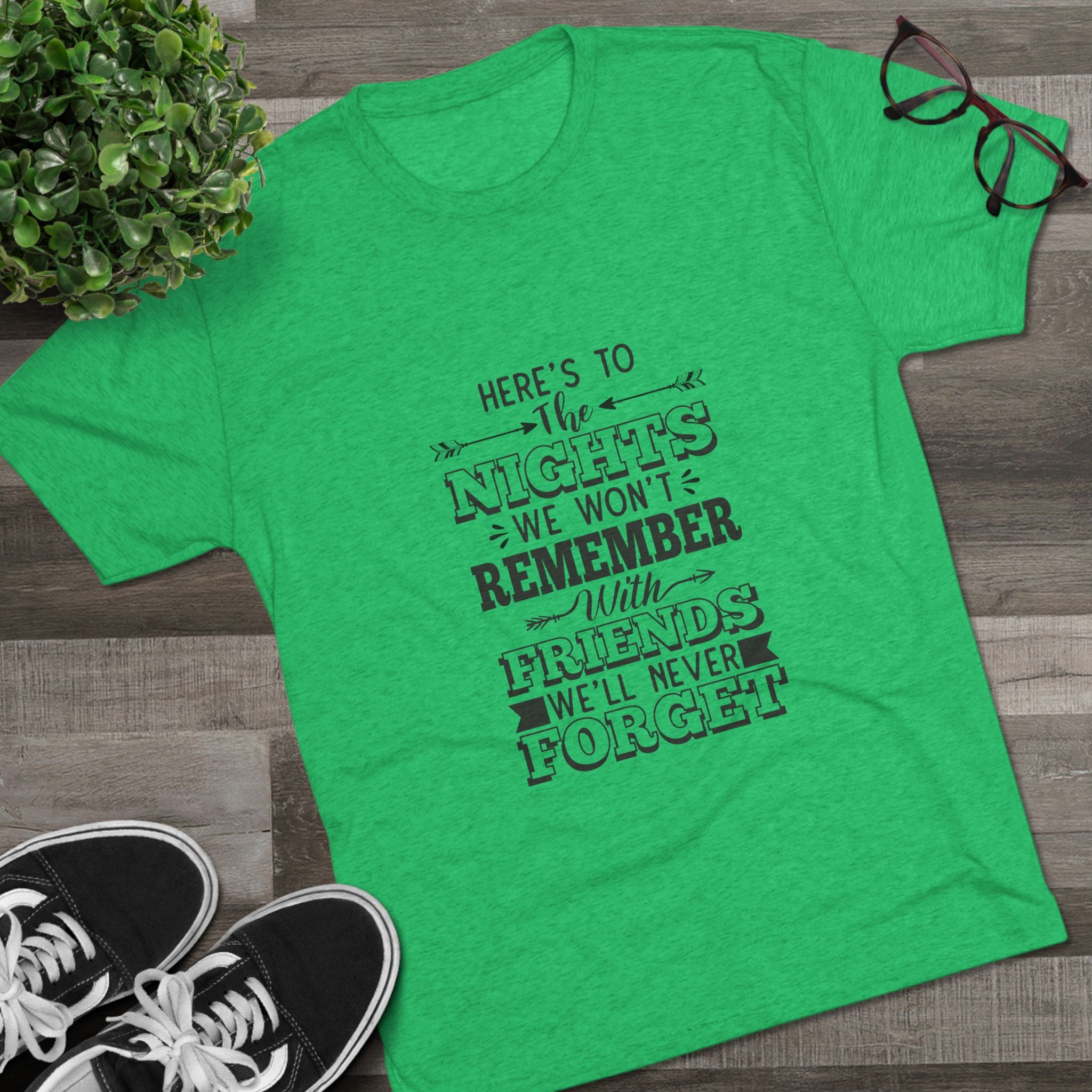 Tri-Blend Tee - Nights we won't remember with Friends we won't forget