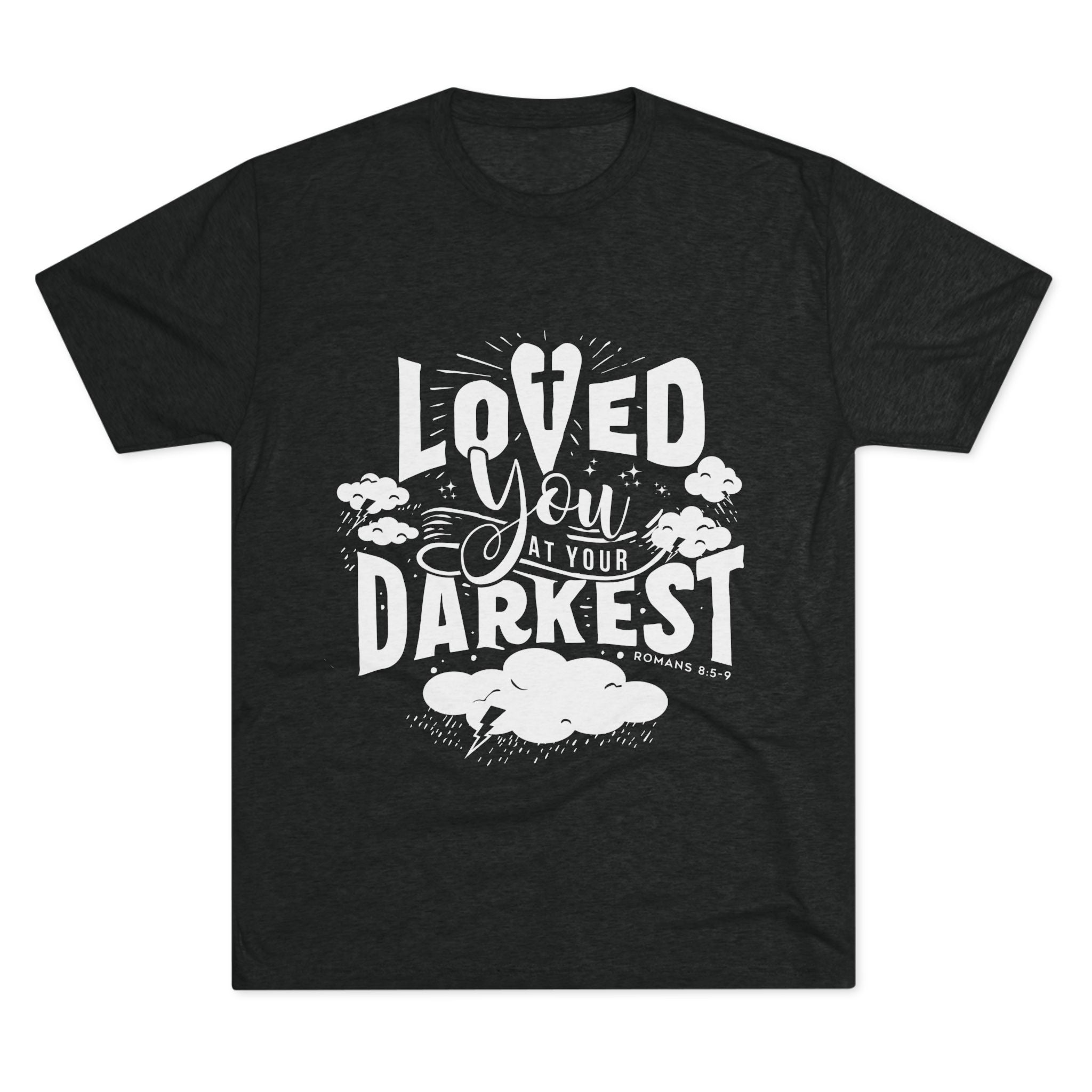 Loved You at Your Darkest Crew Tee, Unisex T-Shirt, Inspirational Gift, Comfort Tee, Casual Wear, Gratitude Apparel