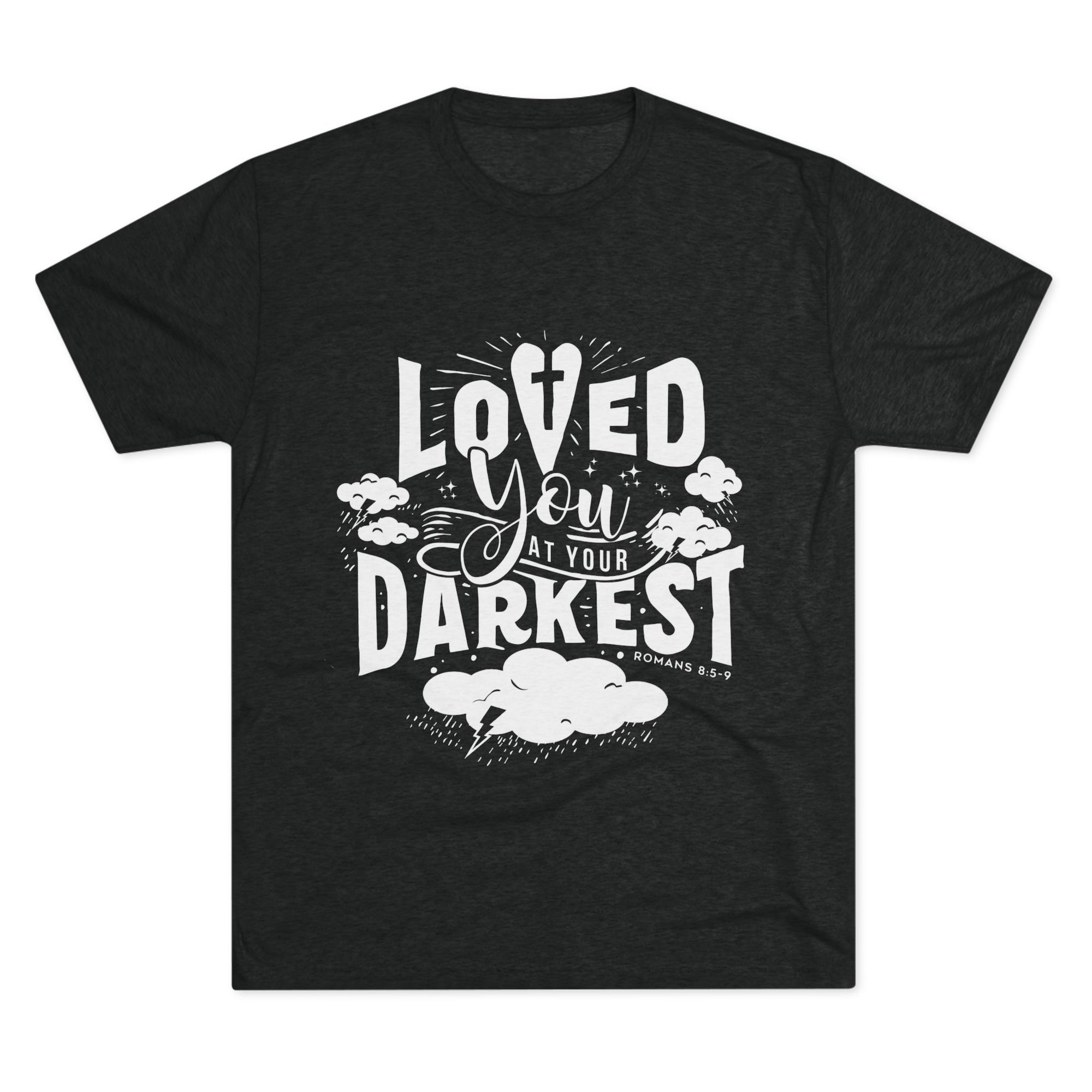 Loved You at Your Darkest Crew Tee, Unisex T-Shirt, Inspirational Gift, Comfort Tee, Casual Wear, Gratitude Apparel