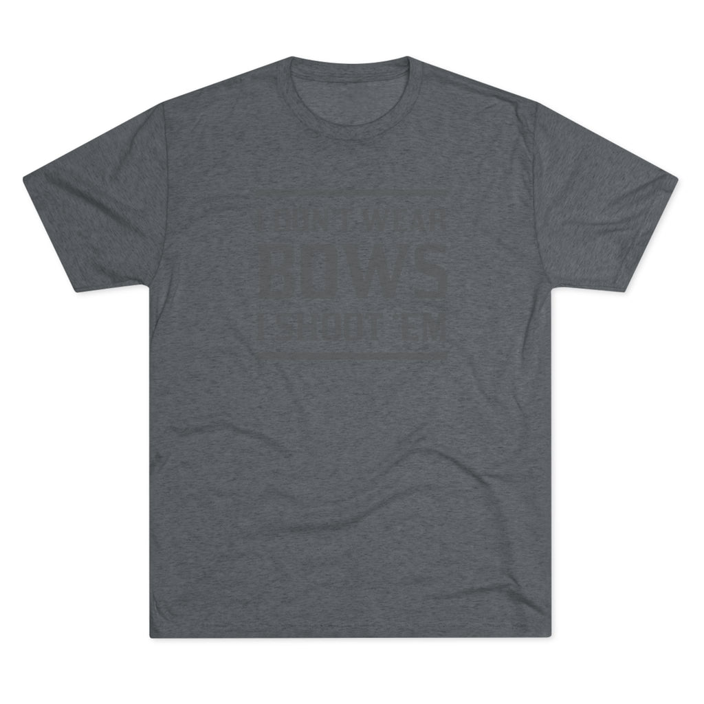 I don't wear Bows Tshirt