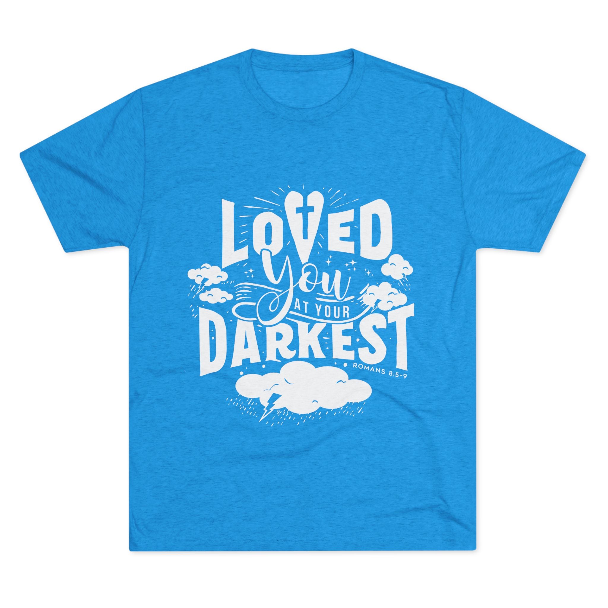 Loved You at Your Darkest Crew Tee, Unisex T-Shirt, Inspirational Gift, Comfort Tee, Casual Wear, Gratitude Apparel
