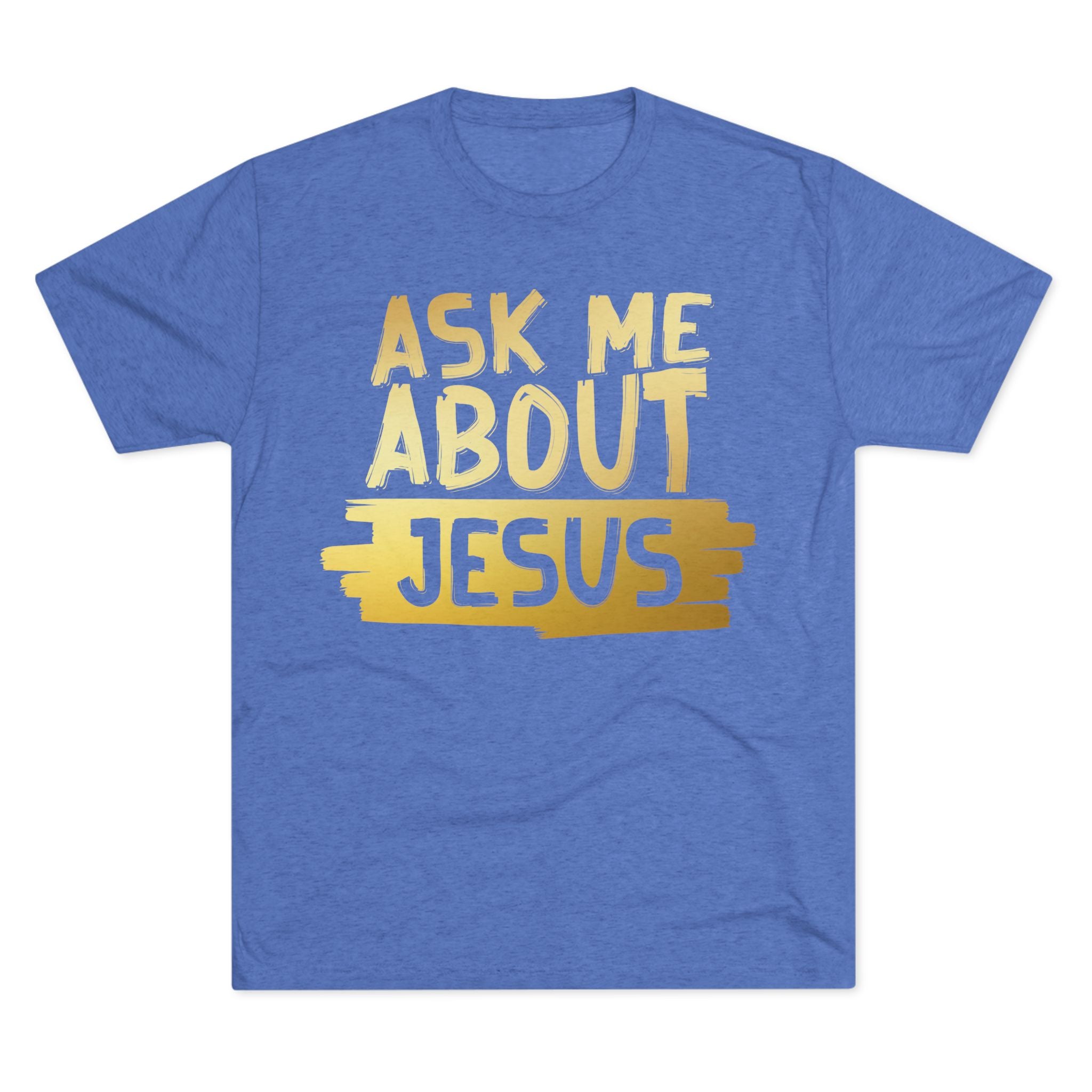 Unisex Tri-Blend Crew Tee, Faith-Inspired Gold Tee, Christian T-Shirt, Inspirational Gift, Casual Everyday Wear, Ask Me About Jesus Shirt