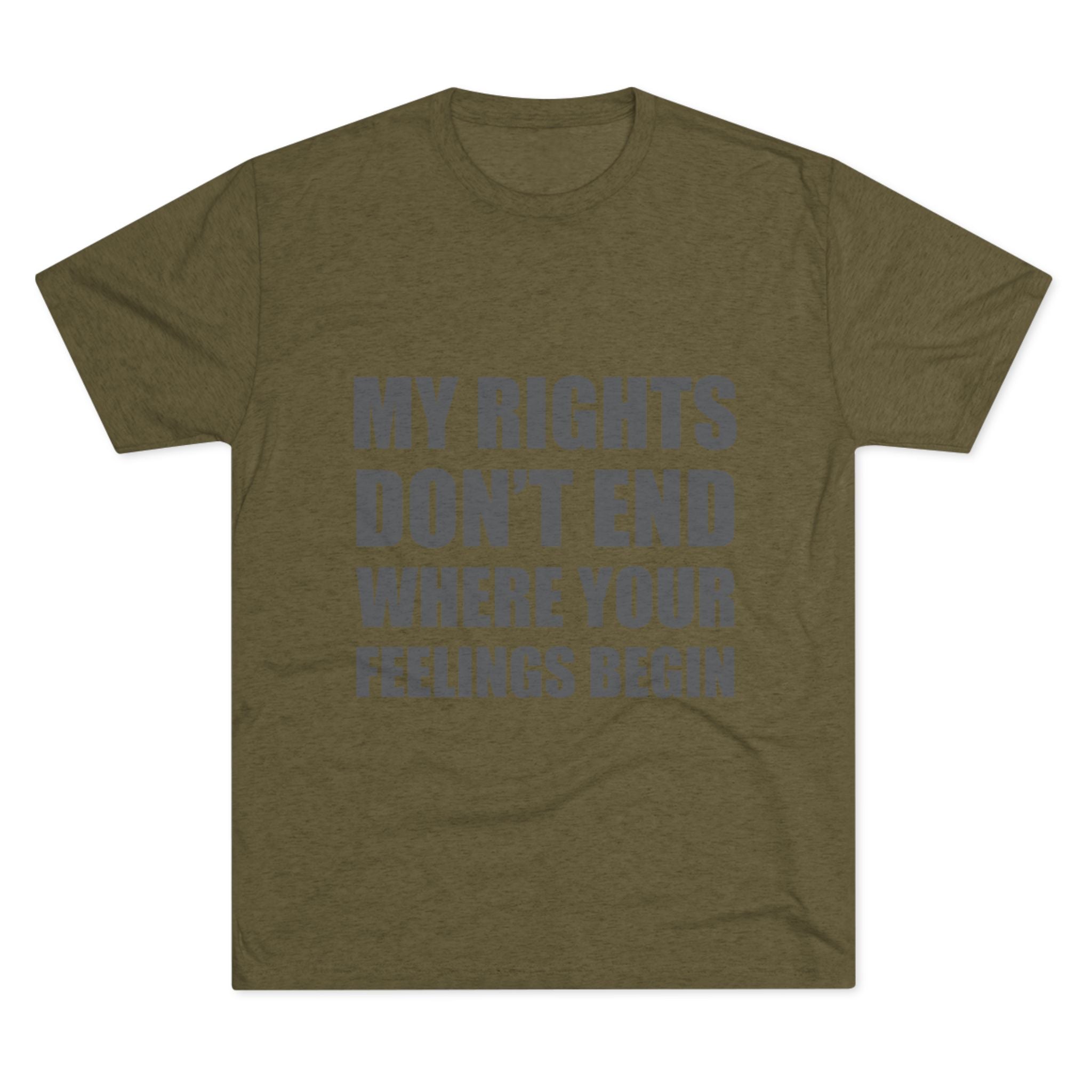 T-Shirt My Rights Don't End Where Your Feelings Begin Unisex Tee