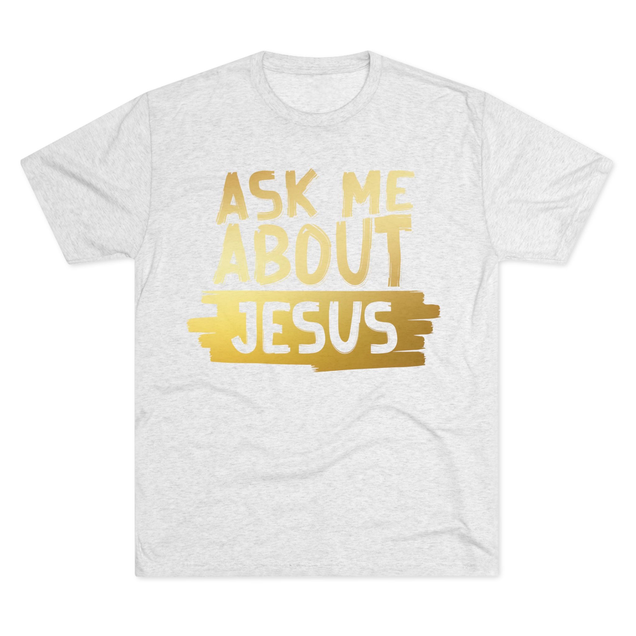 Unisex Tri-Blend Crew Tee, Faith-Inspired Gold Tee, Christian T-Shirt, Inspirational Gift, Casual Everyday Wear, Ask Me About Jesus Shirt