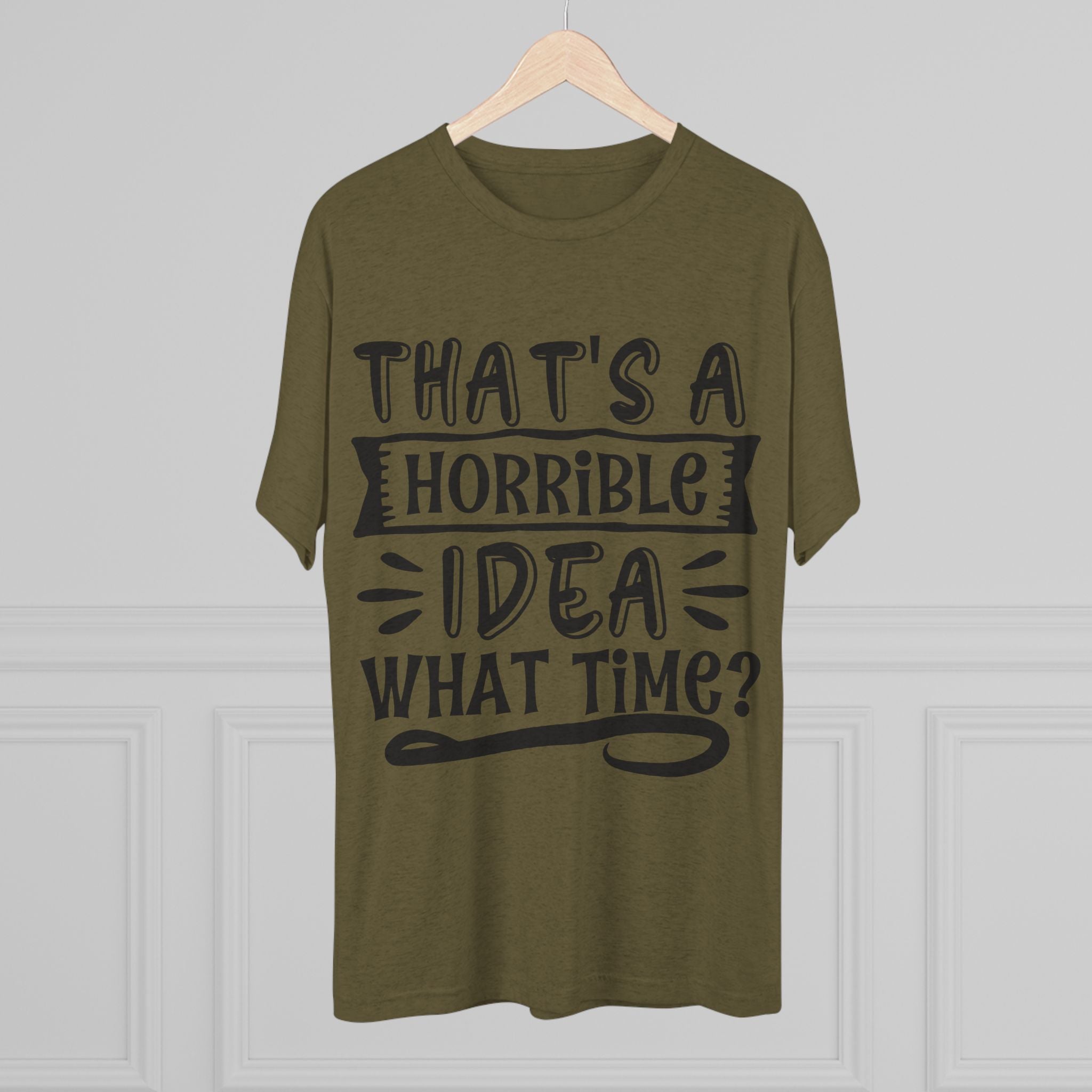 Funny Quote Unisex Tee - 'That's a Horrible Idea' Design
