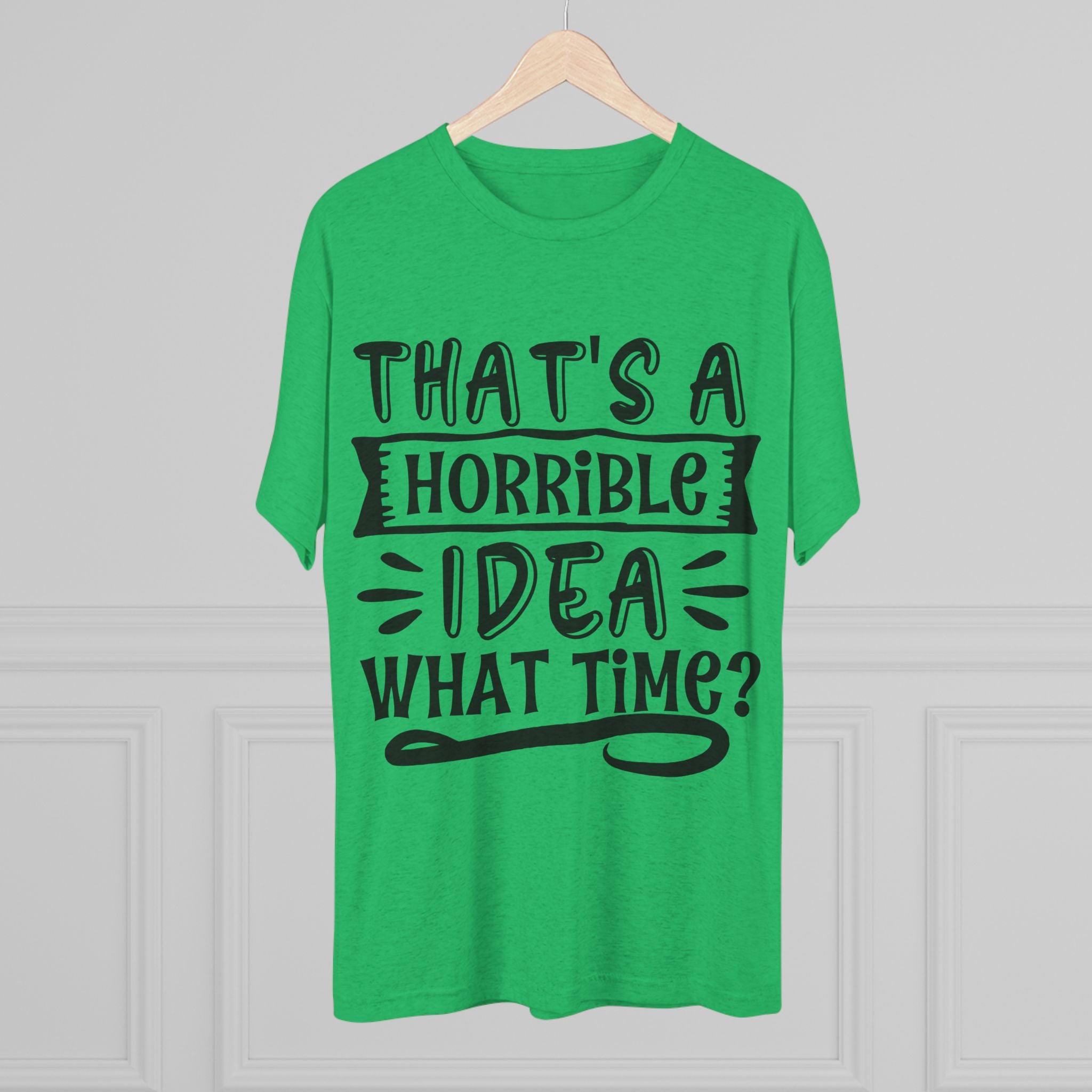 Funny Quote Unisex Tee - 'That's a Horrible Idea' Design