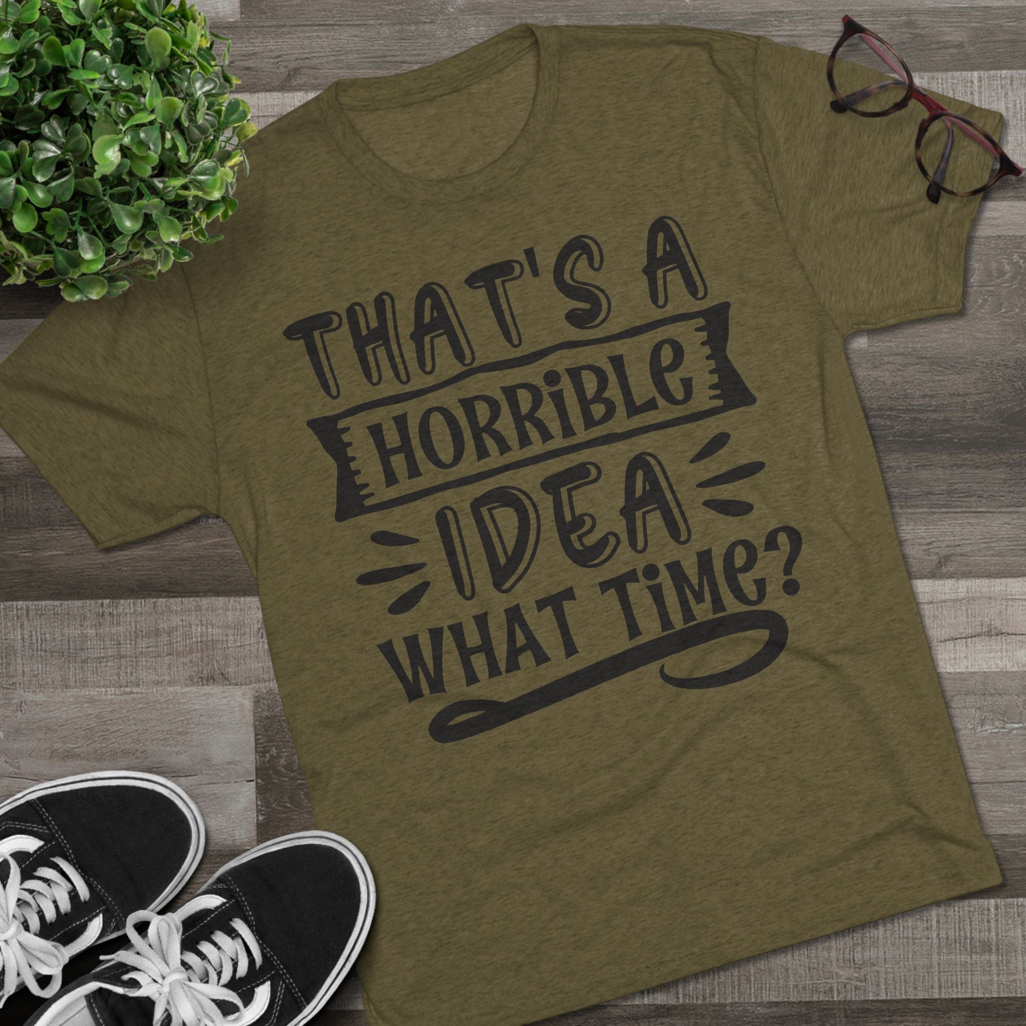 Funny Quote Unisex Tee - 'That's a Horrible Idea' Design
