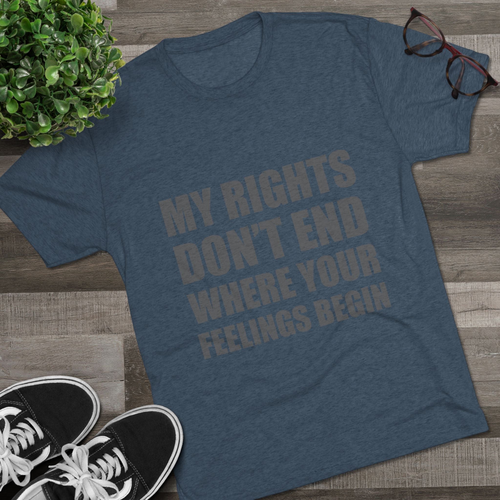 T-Shirt My Rights Don't End Where Your Feelings Begin Unisex Tee