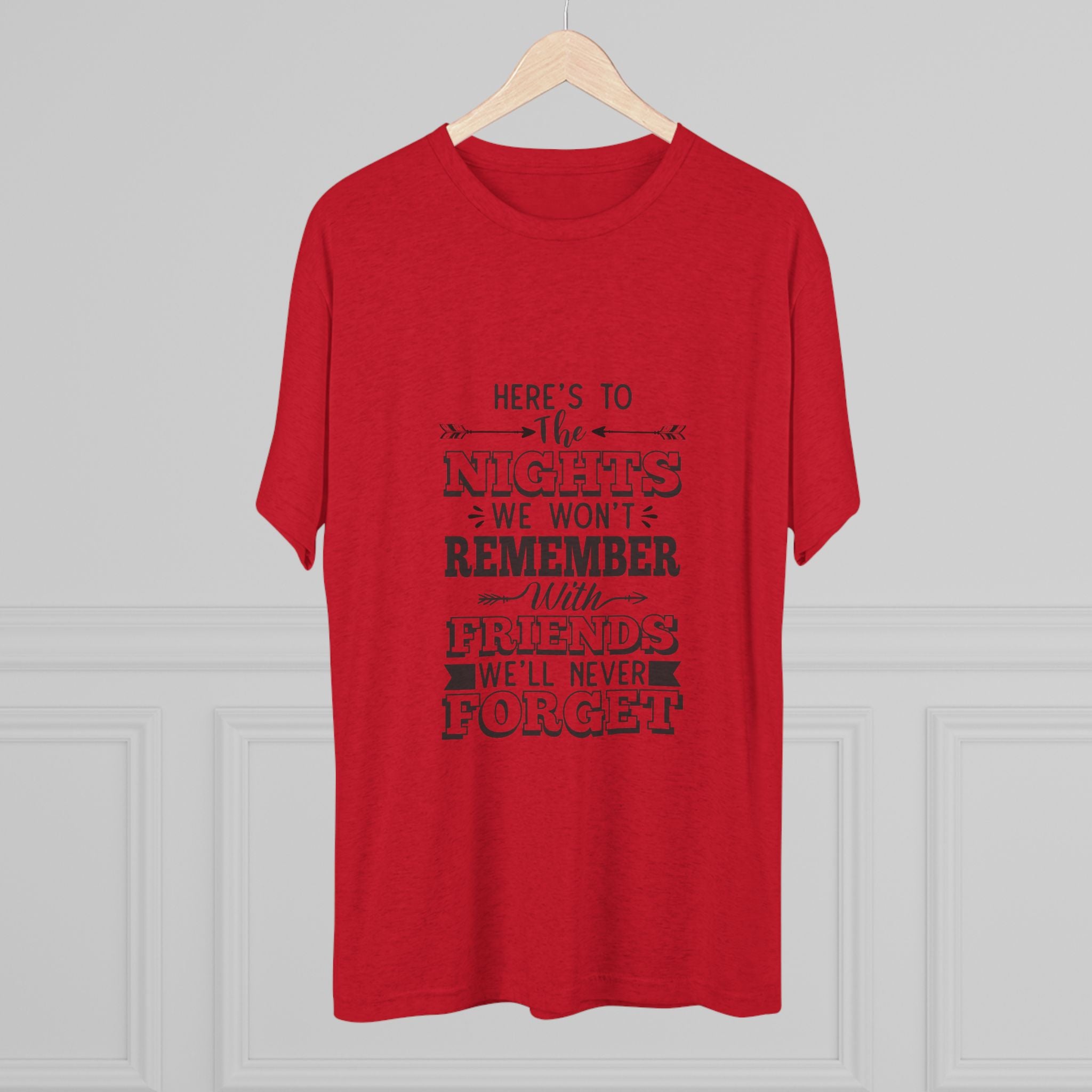 Tri-Blend Tee - Nights we won't remember with Friends we won't forget