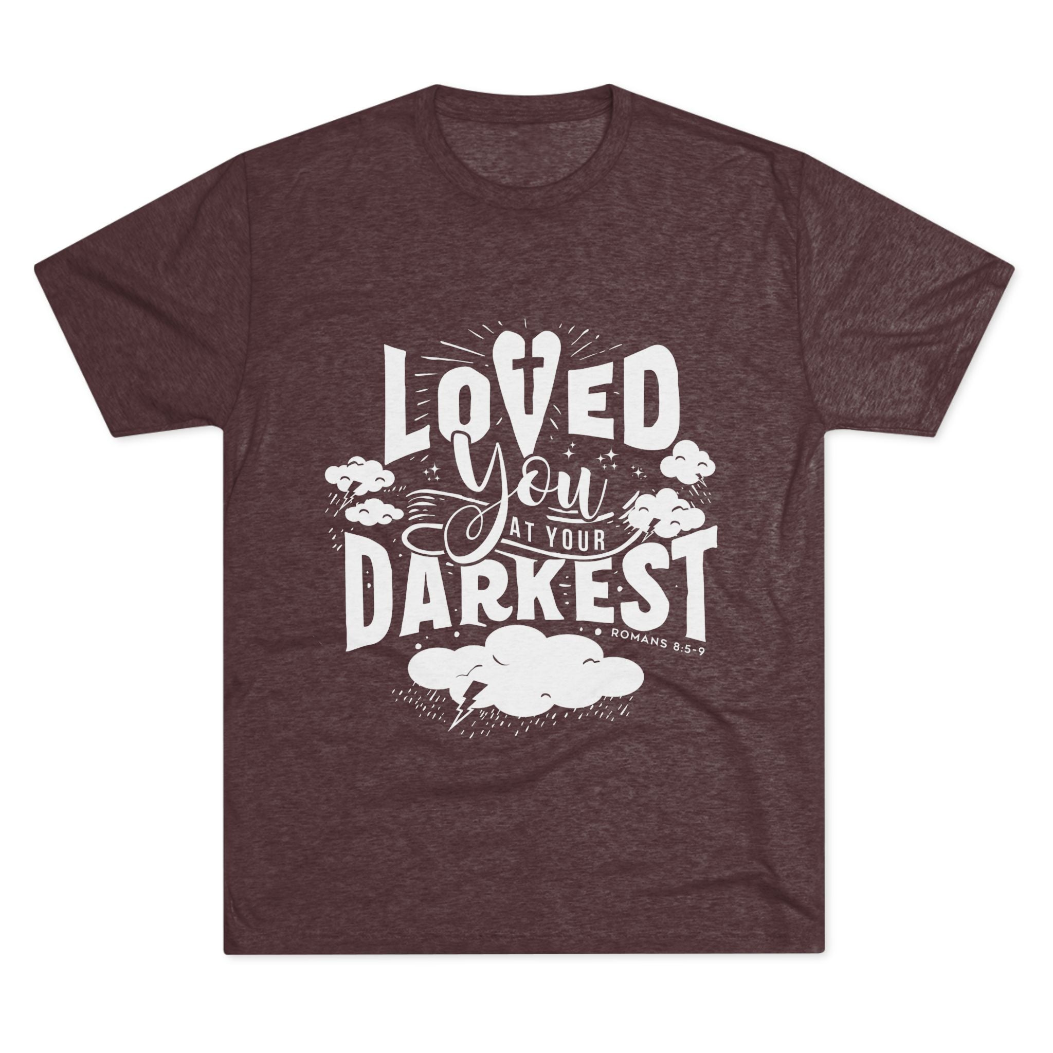 Loved You at Your Darkest Crew Tee, Unisex T-Shirt, Inspirational Gift, Comfort Tee, Casual Wear, Gratitude Apparel